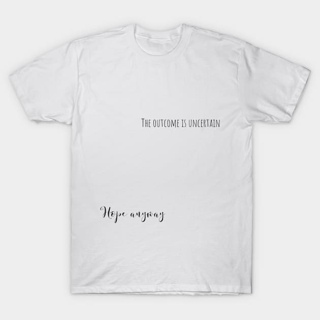 hope anyway T-Shirt by mandyspaulding